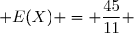  E(X) = \dfrac{45}{11} 