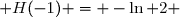  H(-1) = -\ln 2 