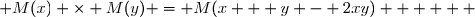 M(x) \times M(y)= (I + xA)(I + yA) \\\overset{ { \white{ . } } } {  \phantom{   M(x) \times M(y)}= I^2+yIA+xAI+xyA^2  } \\\overset{ { \white{ . } } } {  \phantom{   M(x) \times M(y)}= I+yA+xA+xy(-2A)  } \\\overset{ { \white{ . } } } {  \phantom{   M(x) \times M(y)}= I+(y+x-2xy)A  } \\\overset{ { \phantom{ . } } } {  \phantom{   M(x) \times M(y)}= M(x+y-2xy)  } \\\\\Longrightarrow\quad\boxed{ \forall (x, y) \in \mathbb{R}^2 \;:\; M(x) \times M(y) = M(x + y - 2xy)   }   