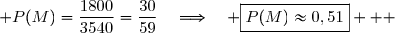  P(M)=\dfrac{1800}{3540}=\dfrac{30}{59}\quad\Longrightarrow\quad \boxed{P(M)\approx0,51}   
