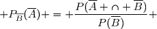  P_{\overline{B}}(\overline{A}) = \dfrac{P(\overline{A} \cap \overline{B})}{P(\overline{B})} 