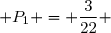  P_1 = \dfrac{3}{22} 