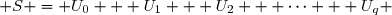  S = U_0 + U_1 + U_2 + \cdots + U_q 