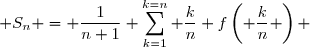  S_n = \dfrac{1}{n+1}\displaystyle \sum_{k=1}^{k=n} \dfrac{k}{n} f\left( \dfrac{k}{n} \right) 