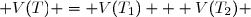 V(T) = V(T_1) + V(T_2) 
