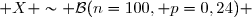  X \sim \mathcal{B}(n=100, p=0,24) 