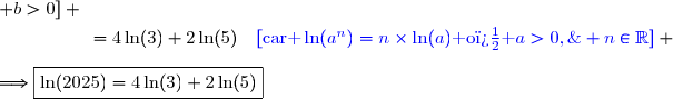 {\red{1.}}\;\ln(2025)=\ln(3^4\times5^2) \\\overset{{\white{.}}}{\phantom{wwwwwwi}=\ln(3^4)+\ln(5^2)\quad{\blue{[\text{car }\ln(a\times b)=\ln(a)+\ln(b)\text{ o� }a>0,\; b>0]}}} \\\overset{{\white{.}}}{\phantom{wwwwwwi}=4\ln(3)+2\ln(5)\quad{\blue{[\text{car }\ln(a^n)=n\times\ln(a)\text{ o� }a>0,\; n\in\R]}}} \\\\\Longrightarrow\boxed{\ln(2025)=4\ln(3)+2\ln(5)}