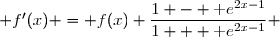  f'(x) = f(x) \dfrac{1 - \text e^{2x-1}}{1 + \text e^{2x-1}} 