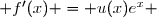  f'(x) = u(x)e^x 