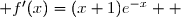 \overset{ { \white{ _. } } } {  \forall x\in\mathbb R,\; f'(x)=(x+1)e^{-x}  }