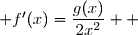 \overset{ { \white{ _. } } } { \forall x>0\,; f'(x)=\dfrac{g(x)}{2x^2}  }
