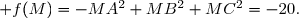 \overset{ { \white{ _. } } } { M\in(\Gamma),\; f(M)=-MA^2+MB^2+MC^2=-20.}