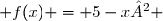  f(x) = 5-x² 