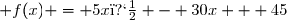  f(x) = 5x� - 30x + 45
