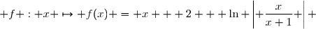  f : x \mapsto f(x) = x + 2 + \ln \left| \dfrac{x}{x+1} \right| 