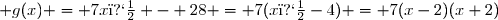  g(x) = 7x� - 28 = 7(x�-4) = 7(x-2)(x+2)