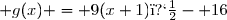  g(x) = 9(x+1)�- 16