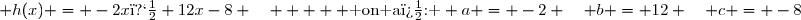  h(x) = -2x�+12x-8 \quad     \text{ on a�: } a = -2 \quad b = 12 \quad c = -8
