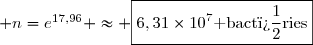  n=e^{17,96} \approx \boxed{6,31\times10^7\text{ bact�ries}}