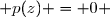  p(z) = 0 