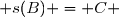  s(B) = C 