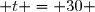  t = 30 