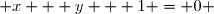  x + y + 1 = 0 
