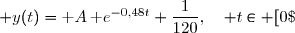  y(t)=\text A\,\text e^{-0,48t}+\dfrac{1}{120},\quad t\in [0\;;\;+\infty[\;,\;A\in\R.   