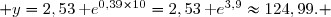  y=2,53\,\text e^{0,39\times10}=2,53\,\text e^{3,9}\approx124,99. 