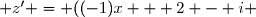  z' = ((-1)x + 2 - i 