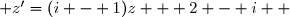  z'=(i - 1)z + 2 - i  