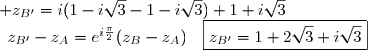 \begin{matrix}z_{B'}-z_A=e^{i\frac{\pi}{2}}(z_B-z_A)&\Longleftrightarrow& z_{B'}=i(1-i\sqrt{3}-1-i\sqrt{3})+1+i\sqrt{3}\\&\Longleftrightarrow& z_{B'}=i(-2i\sqrt{3})+1+i\sqrt{3}\\&\Longleftrightarrow &\boxed{z_{B'}=1+2\sqrt{3}+i\sqrt{3}}\end{matrix}