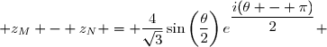  z_M - z_N = \dfrac{4}{\sqrt{3}}\sin\left(\dfrac{\theta}{2}\right)e^{\dfrac{i(\theta - \pi)}{2}} 
