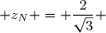  z_N = \dfrac{2}{\sqrt{3}} 