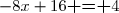 -8x+16\textbf{ = }4
