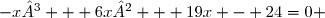 -x³ + 6x² + 19x - 24=0 