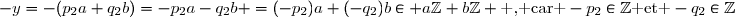 -y=-(p_2a+q_2b)=-p_2a-q_2b =(-p_2)a+(-q_2)b\in a\Z+b\Z \text{ , car }-p_2\in\Z\text{ et }-q_2\in\Z