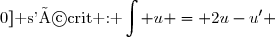 \boxed{\text{Une primitive de }u \text{ sur }]-\infty;0]\text{ s'écrit : }\displaystyle\int u = 2u-u'} 