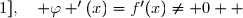 \overset{ { \white{ _. } } } { x\in\;]0\;;\;1],\quad \varphi '(x)=f'(x)\neq 0  }