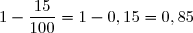 1-\dfrac{15}{100}=1-0,15=0,85