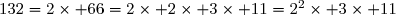 132=2\times 66=2\times 2\times 3\times 11=2^2\times 3\times 11