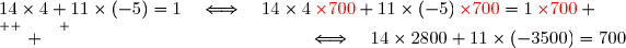 \text{Or }\;14\times4+11\times(-5)=1\quad\Longleftrightarrow\quad14\times4{\red{\,\times700}}+11\times(-5){\red{\,\times700}}=1{\red{\,\times700}} \\\overset{ { \white{ . } } } {\phantom{WWWWWWWWWWW}\quad\Longleftrightarrow\quad14\times2800+11\times(-3500)=700}