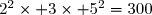 2^2\times 3\times 5^2=300