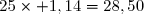 25\times 1,14=28,50