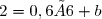 2=0,6×6+b