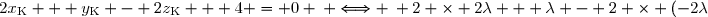 2x_{\text{K}} + y_{\text{K}} - 2z_{\text{K}} + 4 = 0 \: \Longleftrightarrow \: 2 \times 2\lambda + \lambda - 2 \times (-2\lambda) + 4 = 0 \: \Longleftrightarrow \: