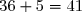 36+5=41