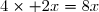 4\times 2x=8x