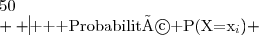 \begin{array}{|l|c|c|c|c|}\hline \text{ Valeur } x_i&25&35&40&50\\  \hline  \text{ Probabilité }P(X=x_i) &0,24&0,18&0,16&0,42 \\ \hline   \end{array}