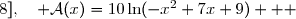   \mathcal{A}(x)=ON\times OP \\\overset{ { \white{ . } } } {  \phantom{ \mathcal{A}(x)}=x\times \dfrac{10\ln(-x^2+7x+9)}{x} } \\\overset{ { \white{ . } } } {  \phantom{ \mathcal{A}(x)}=10\ln(-x^2+7x+9) } \\\\\Longrightarrow\quad\boxed{\forall\,x\in\,]0\;;\;8],\quad \mathcal{A}(x)=10\ln(-x^2+7x+9) }  